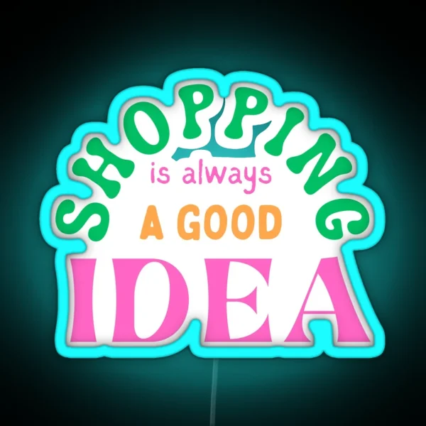 Shopping Is Always A Good Idea RGB Neon Sign