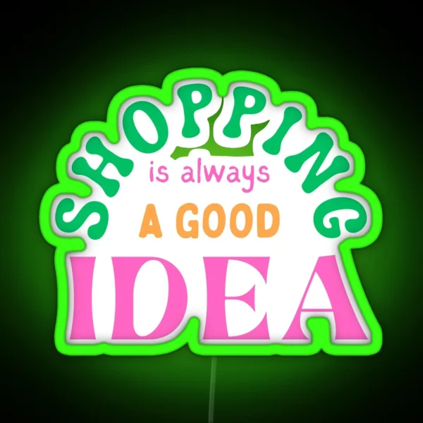Shopping Is Always A Good Idea RGB Neon Sign
