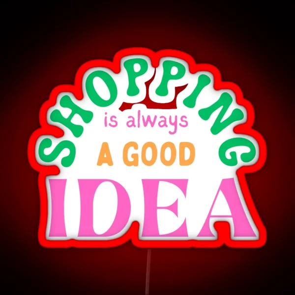 Shopping Is Always A Good Idea RGB Neon Sign