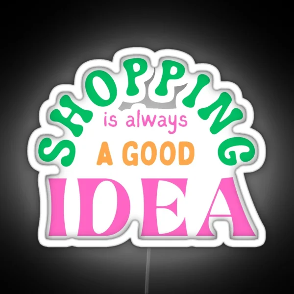 Shopping Is Always A Good Idea RGB Neon Sign