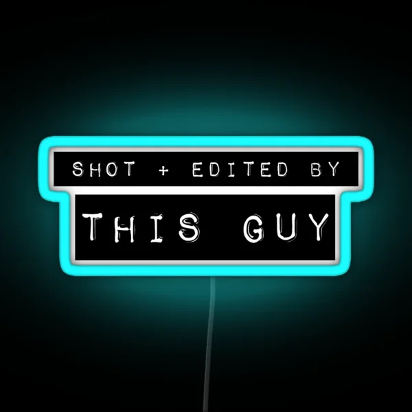 Shot Plus Edited By This Guy RGB Neon Sign