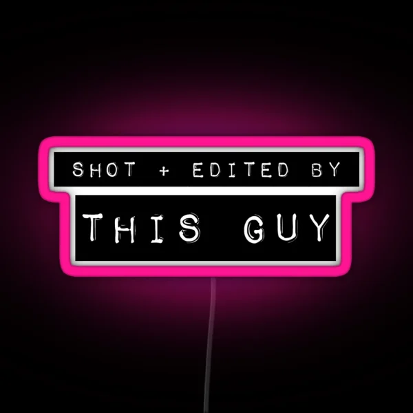 Shot Plus Edited By This Guy RGB Neon Sign