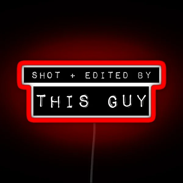 Shot Plus Edited By This Guy RGB Neon Sign