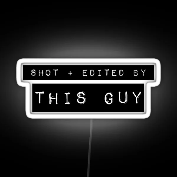 Shot Plus Edited By This Guy RGB Neon Sign