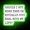 should-i-buy-more-yarn-or-deal-with-life-rgb-neon-sign-green