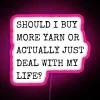 should-i-buy-more-yarn-or-deal-with-life-neon-sign-pink-rgb