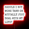 should i buy more yarn or deal with my life? rgb neon sign red