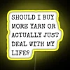 Should I Buy More Yarn or Deal With My Life? RGB Neon Sign.