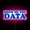 RGB Neon Sign displaying Show Me The Data in vibrant pink.