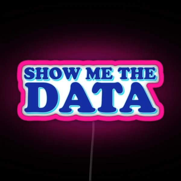 Show Me The Data RGB Neon Sign