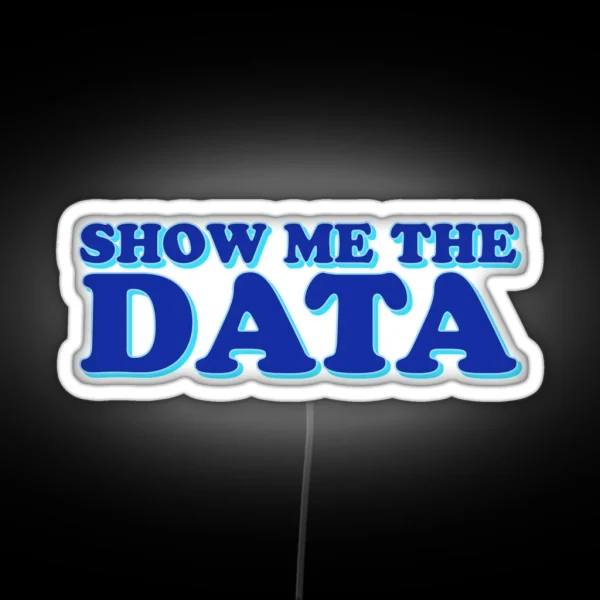 Show Me The Data RGB Neon Sign