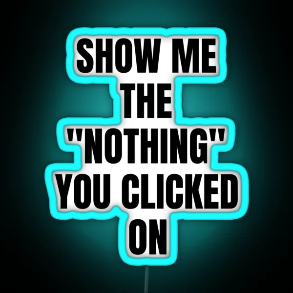 Show Me What You Clicked Cybersecurity RGB Neon Sign