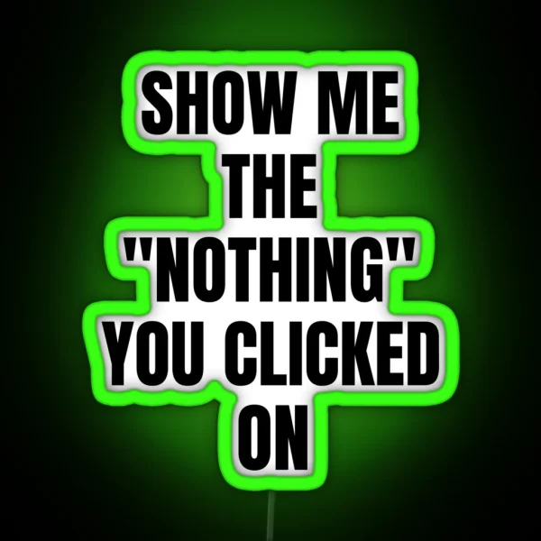 Show Me What You Clicked Cybersecurity RGB Neon Sign