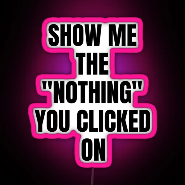 Show Me What You Clicked Cybersecurity RGB Neon Sign