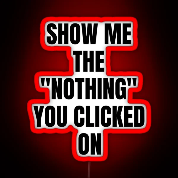 Show Me What You Clicked Cybersecurity RGB Neon Sign