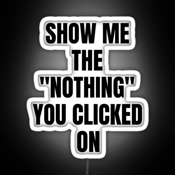 Show Me What You Clicked Cybersecurity RGB Neon Sign