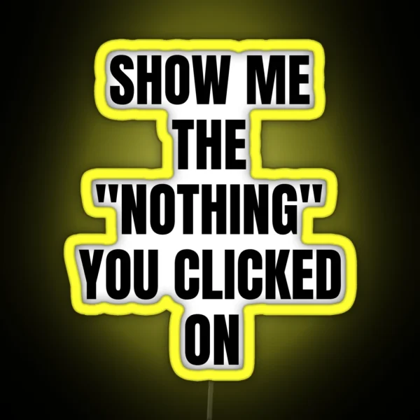 Show Me What You Clicked Cybersecurity RGB Neon Sign