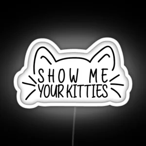 Show Me Your Kitties Funny Cat Lover Vet Tech Gift RGB Neon Sign