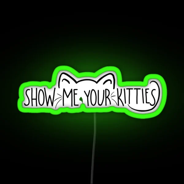 Show Me Your Kitties RGB Neon Sign