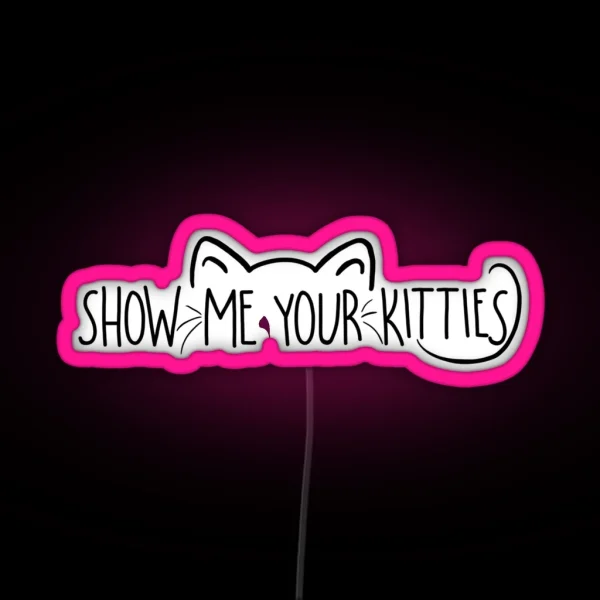 Show Me Your Kitties RGB Neon Sign