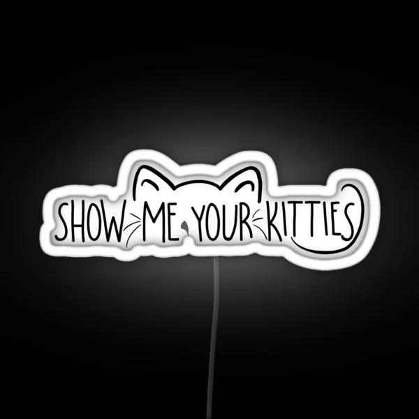 Show Me Your Kitties RGB Neon Sign