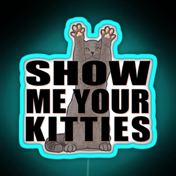 Show Me Your Kitties Version A White RGB Neon Sign