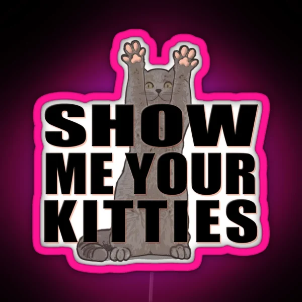 Show Me Your Kitties Version A White RGB Neon Sign