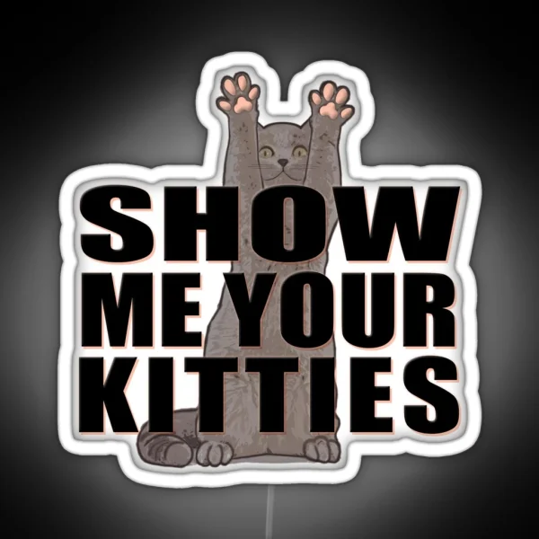 Show Me Your Kitties Version A White RGB Neon Sign