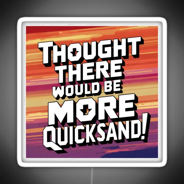 Shower Thoughts Thought There Would Be More Quicksand RGB Neon Sign