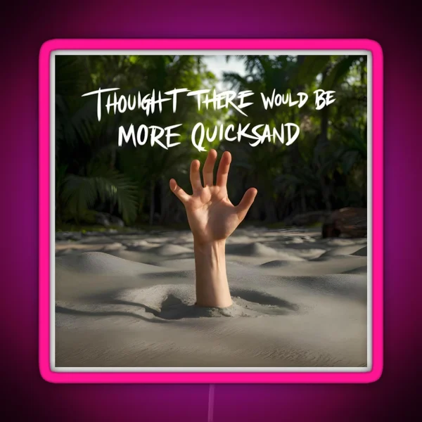 Shower Thoughts Thought There Would Be More Quicksand RGB Neon Sign