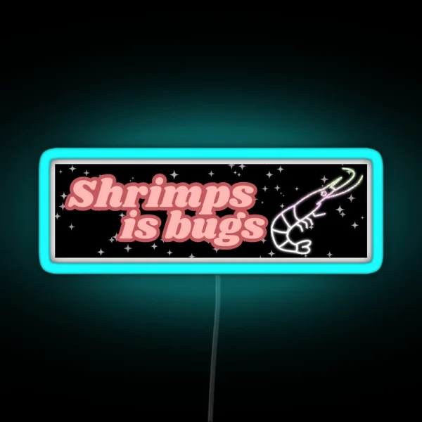 Shrimps Is Bugs Bumper Led RGB Neon Sign