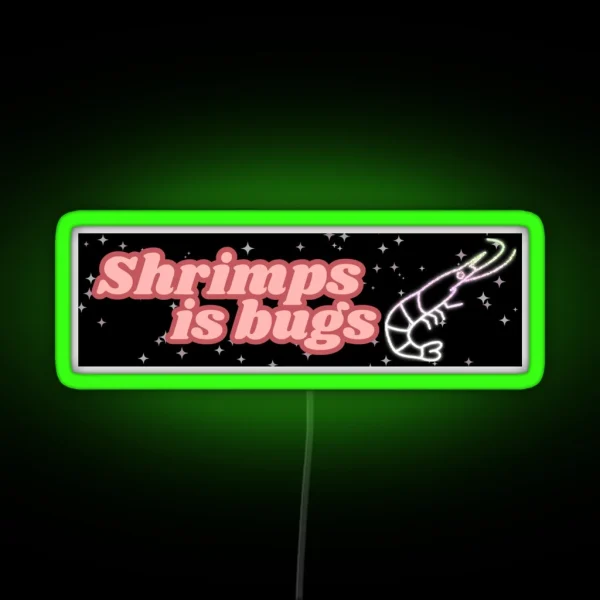 Shrimps Is Bugs Bumper Led RGB Neon Sign