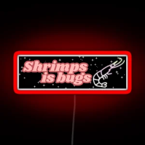 Shrimps Is Bugs Bumper Led RGB Neon Sign