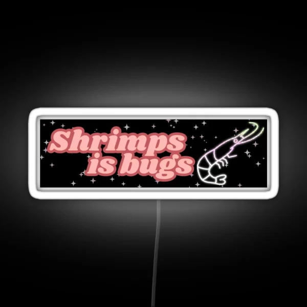 Shrimps Is Bugs Bumper Led RGB Neon Sign