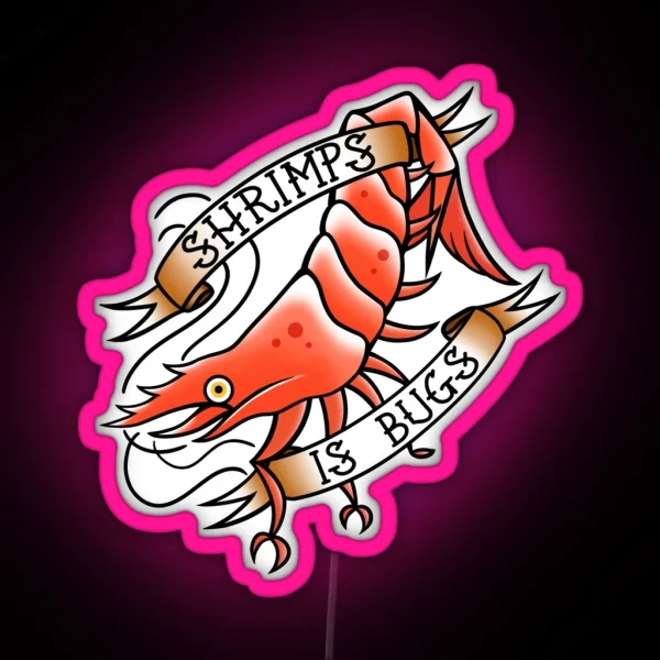 Shrimps Is Bugs RGB Neon Sign