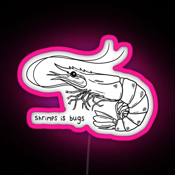 Shrimps Is Bugs V2 RGB Neon Sign