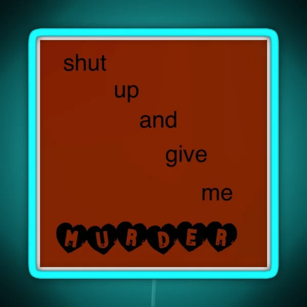 Shut Up And Give Me Murder RGB Neon Sign