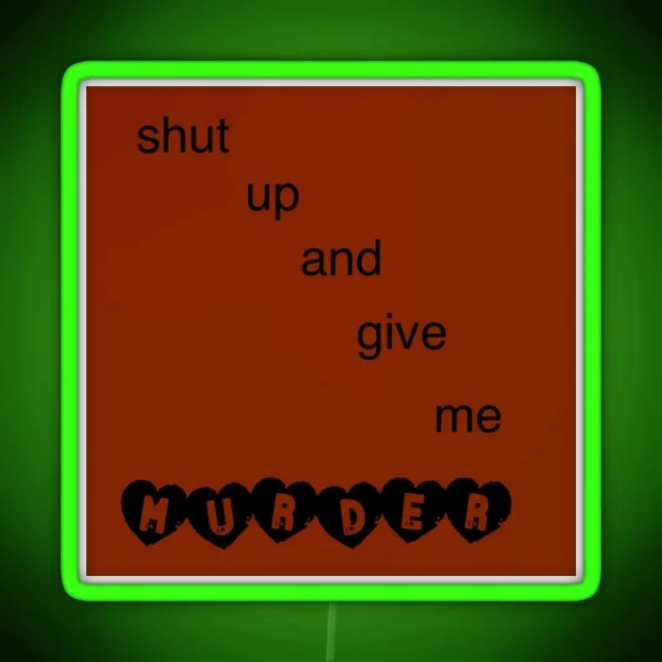 Shut Up And Give Me Murder RGB Neon Sign