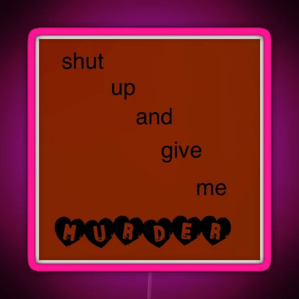 Shut Up And Give Me Murder RGB Neon Sign