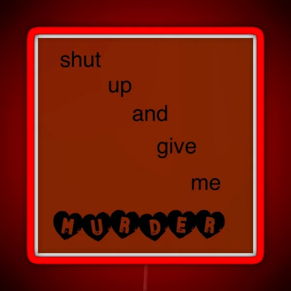 Shut Up And Give Me Murder RGB Neon Sign