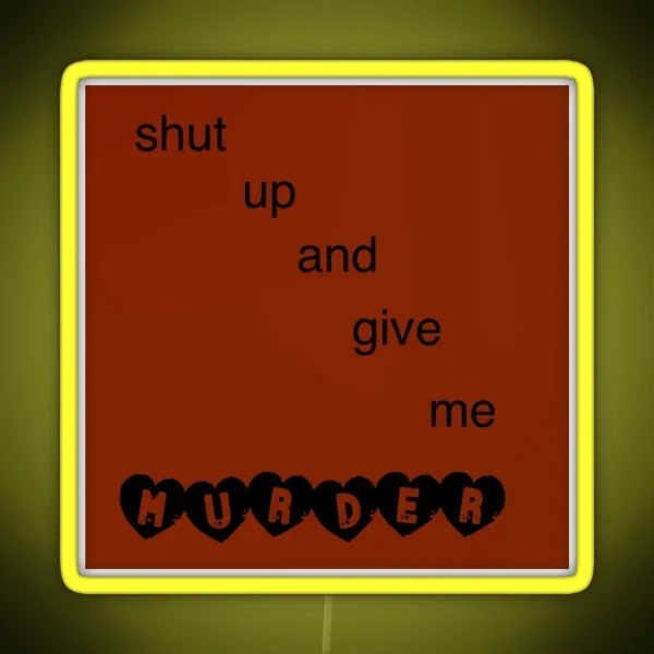 Shut Up And Give Me Murder RGB Neon Sign