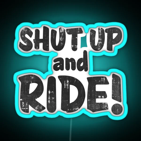 Shut Up And Ride RGB Neon Sign