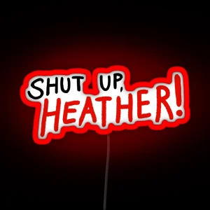 SHUT UP HEATHER RGB Neon Sign