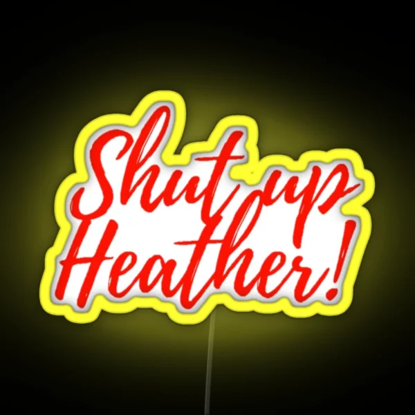 Shut Up Heather RGB Neon Sign