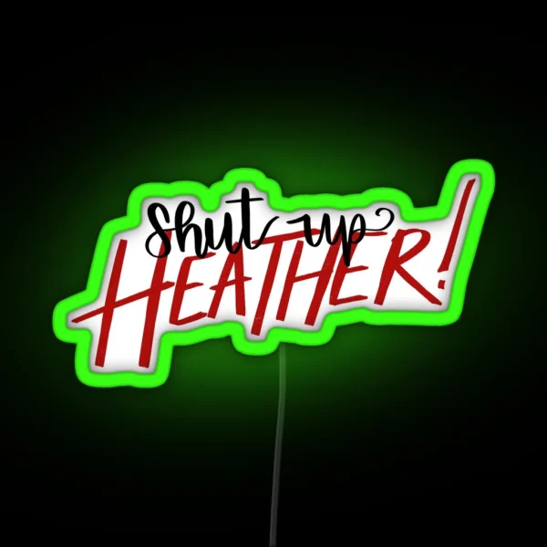 Shut Up Heather RGB Neon Sign