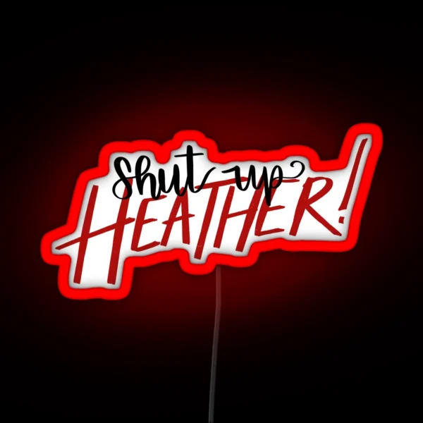 Shut Up Heather RGB Neon Sign