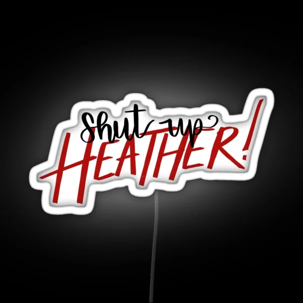 Shut Up Heather RGB Neon Sign