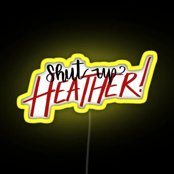 Shut Up Heather RGB Neon Sign