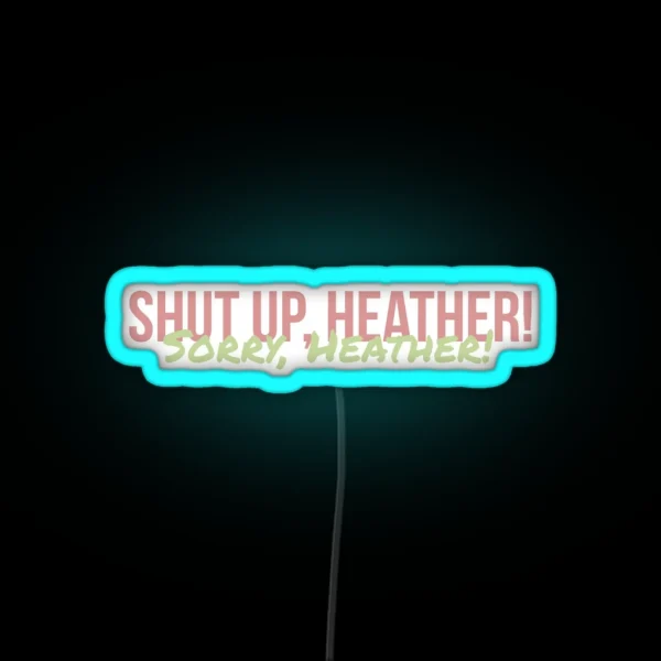 Shut Up Heather RGB Neon Sign