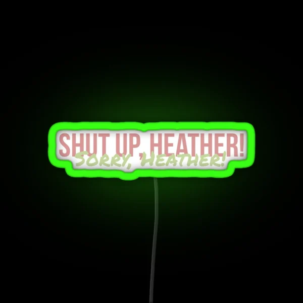 Shut Up Heather RGB Neon Sign